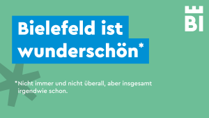 Ein Plakatmotiv: Bielefeld ist wunderschön. Nicht immer und nicht überall, aber insgesamt irgendwie schon.